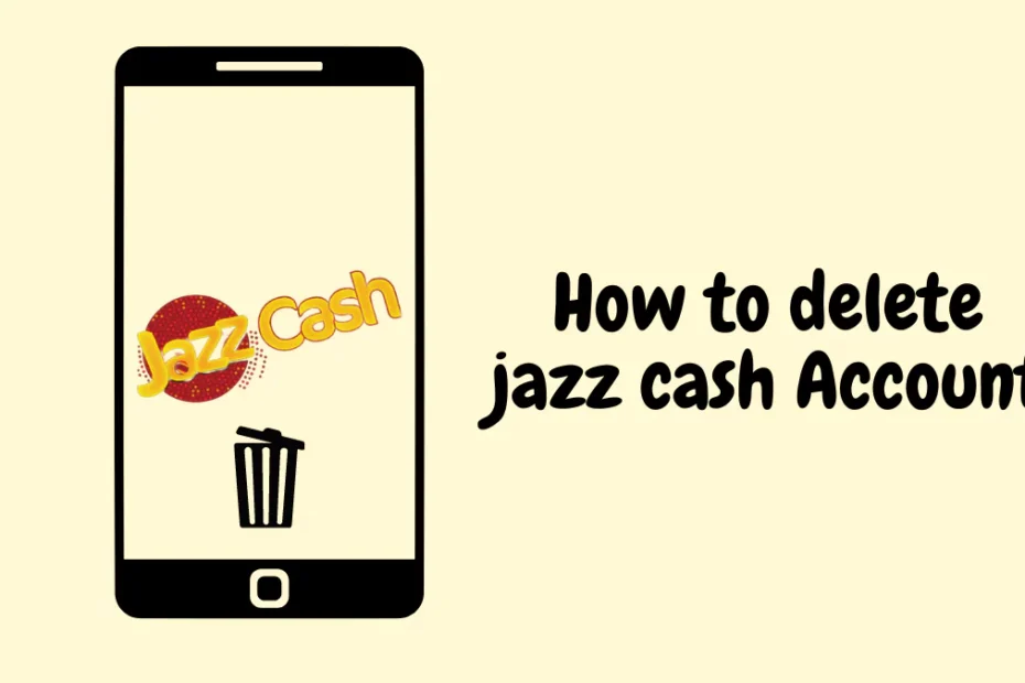 How to delete jazz cash Account